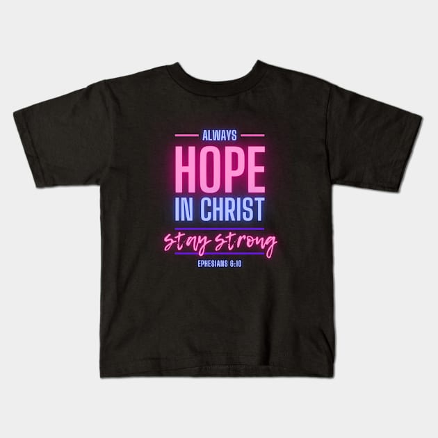 Always Hope In Christ Stay Strong Christian Women Kids T-Shirt by McLeod Studios